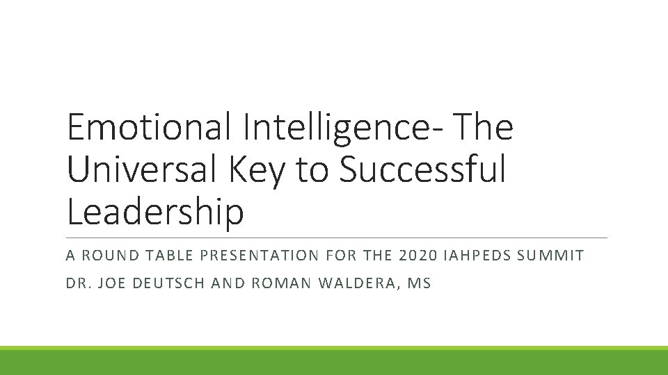 Emotional Intelligence- The Universal Key to Successful Leadership A ROUND TABLE PRESENTATION FOR THE Emotional Intelligence- The Universal Key to Successful Leadership A ROUND TABLE PRESENTATION FOR THE