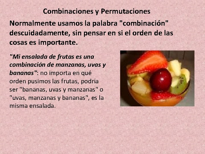 Combinaciones y Permutaciones Normalmente usamos la palabra "combinación" descuidadamente, sin pensar en si el