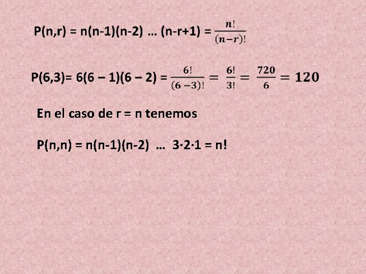 En el caso de r = n tenemos P(n, n) = n(n-1)(n-2) … 3∙