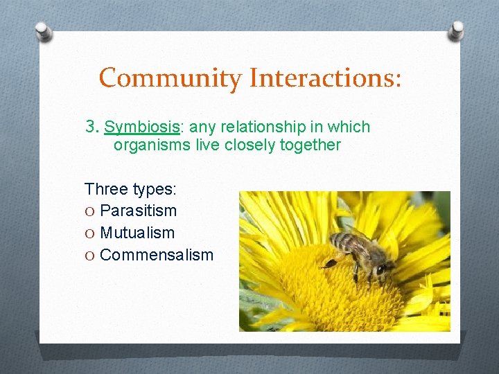 Community Interactions: 3. Symbiosis: any relationship in which organisms live closely together Three types: