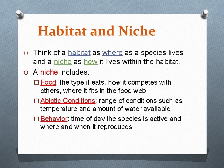Habitat and Niche O Think of a habitat as where as a species lives