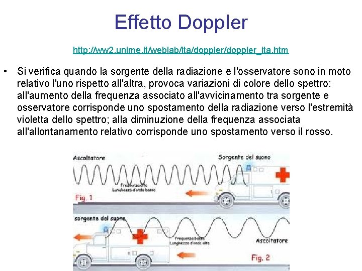 Effetto Doppler http: //ww 2. unime. it/weblab/ita/doppler_ita. htm • Si verifica quando la sorgente