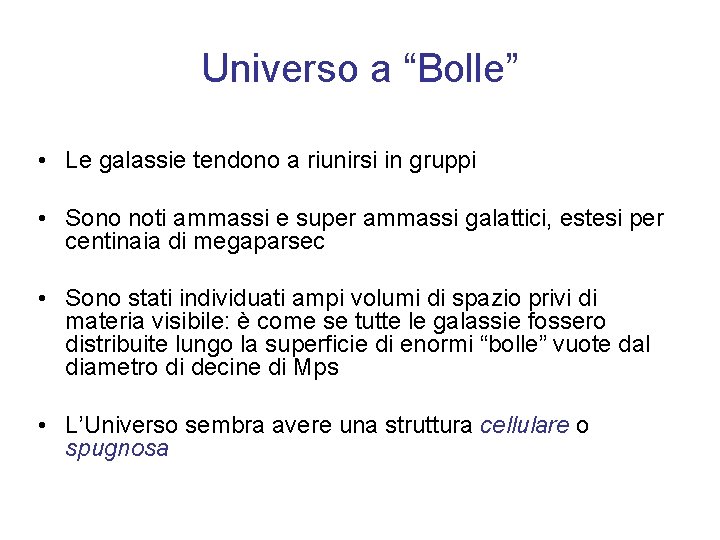 Universo a “Bolle” • Le galassie tendono a riunirsi in gruppi • Sono noti