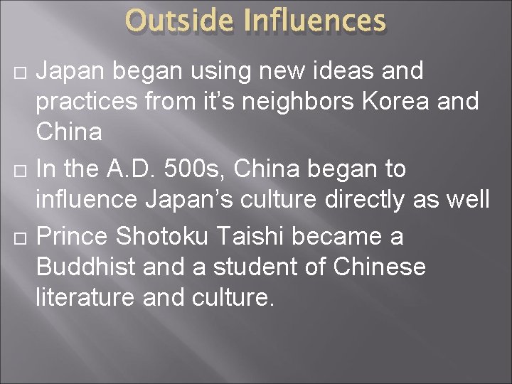 Outside Influences Japan began using new ideas and practices from it’s neighbors Korea and