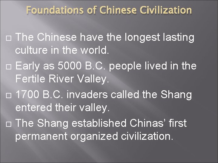 Foundations of Chinese Civilization The Chinese have the longest lasting culture in the world.