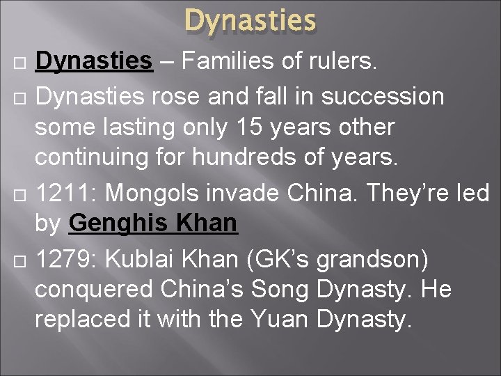 Dynasties Dynasties – Families of rulers. Dynasties rose and fall in succession some lasting