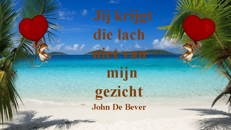Jij krijgt die lach niet van mijn gezicht John De Bever 