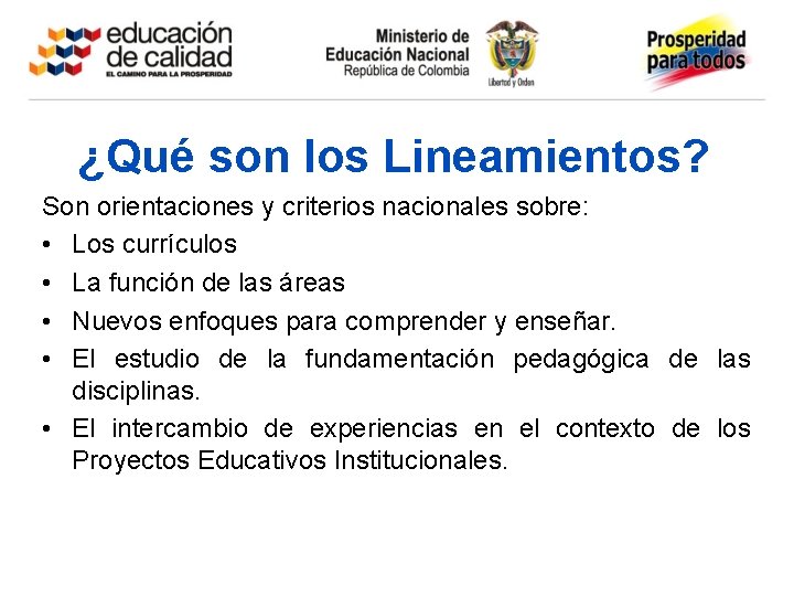 ¿Qué son los Lineamientos? Son orientaciones y criterios nacionales sobre: • Los currículos •