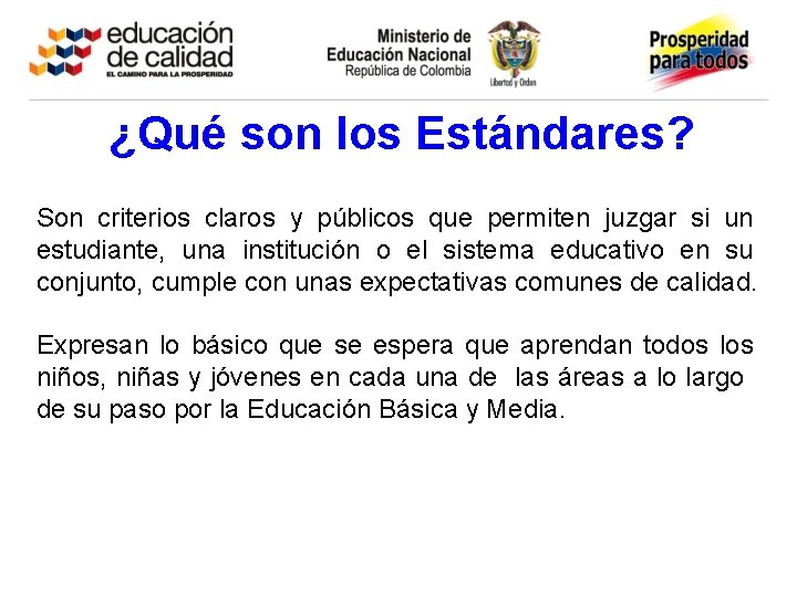 ¿Qué son los Estándares? Son criterios claros y públicos que permiten juzgar si un