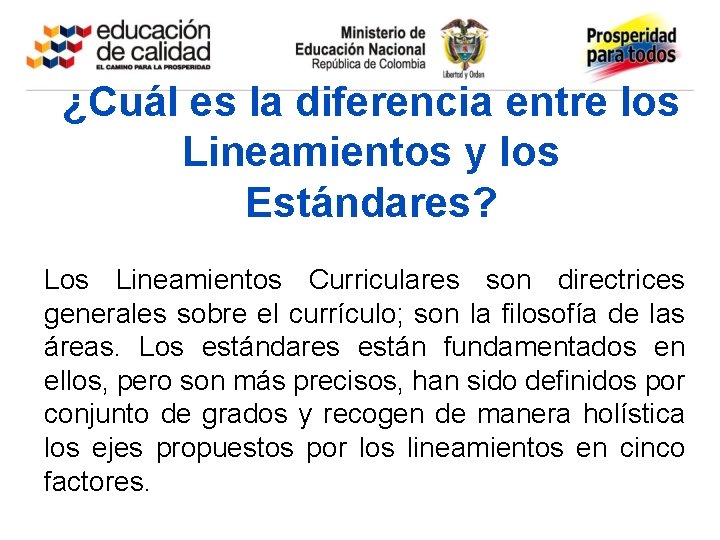 ¿Cuál es la diferencia entre los Lineamientos y los Estándares? Los Lineamientos Curriculares son