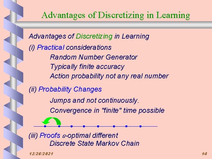 Advantages of Discretizing in Learning (i) Practical considerations Random Number Generator Typically finite accuracy