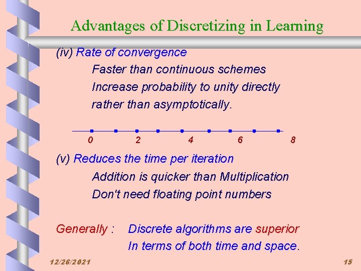 Advantages of Discretizing in Learning (iv) Rate of convergence Faster than continuous schemes Increase