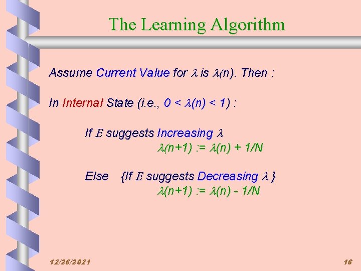 The Learning Algorithm Assume Current Value for is (n). Then : In Internal State