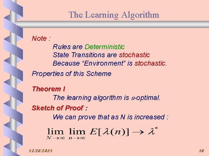 The Learning Algorithm Note : Rules are Deterministic State Transitions are stochastic Because “Environment”