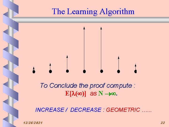 The Learning Algorithm To Conclude the proof compute : E[l( )] as N .