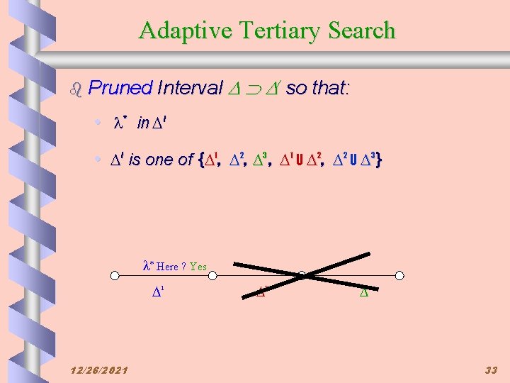 Adaptive Tertiary Search b Pruned Interval / so that: • * in / •