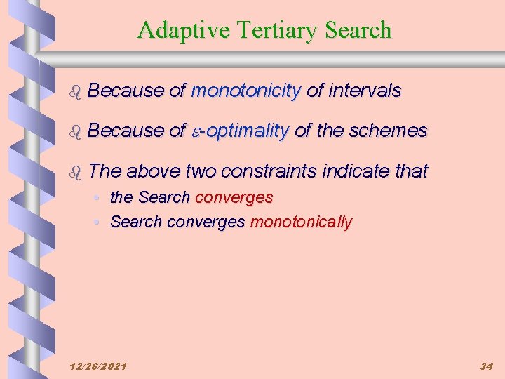 Adaptive Tertiary Search b Because of monotonicity of intervals b Because of -optimality of