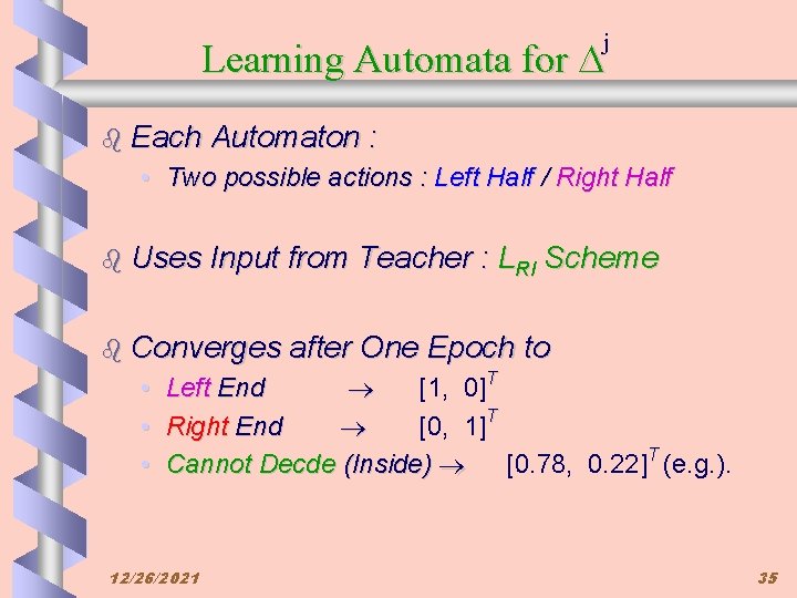 j Learning Automata for b Each Automaton : • Two possible actions : Left