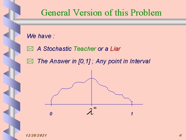 General Version of this Problem We have : * A Stochastic Teacher or a