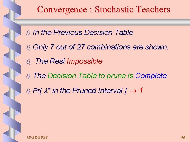 Convergence : Stochastic Teachers b In the Previous Decision Table b Only b The