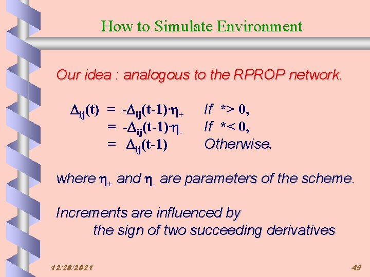 How to Simulate Environment Our idea : analogous to the RPROP network. Dij(t) =