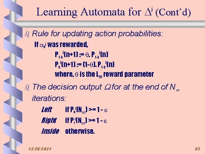 Learning Automata for (Cont’d) j b Rule for updating action probabilities: If kj was