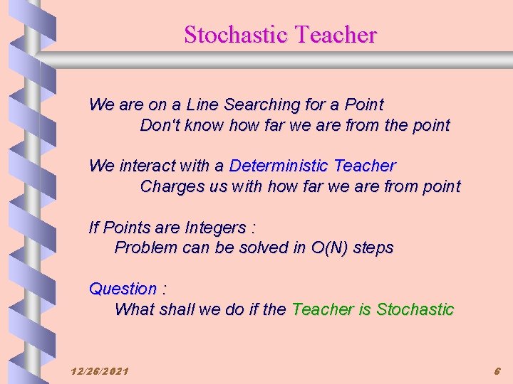 Stochastic Teacher We are on a Line Searching for a Point Don't know how