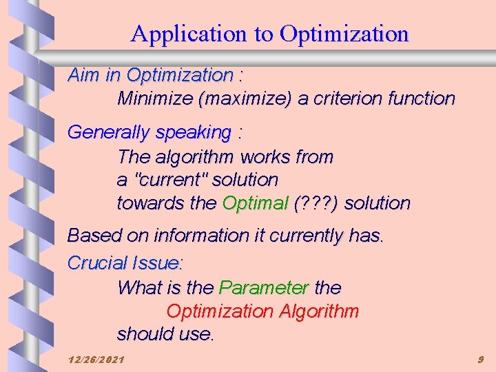 Application to Optimization Aim in Optimization : Minimize (maximize) a criterion function Generally speaking