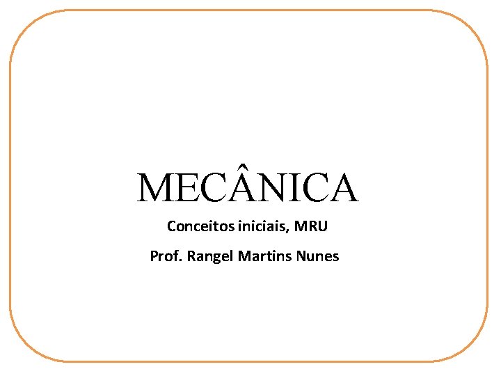 MEC NICA Conceitos iniciais, MRU Prof. Rangel Martins Nunes 