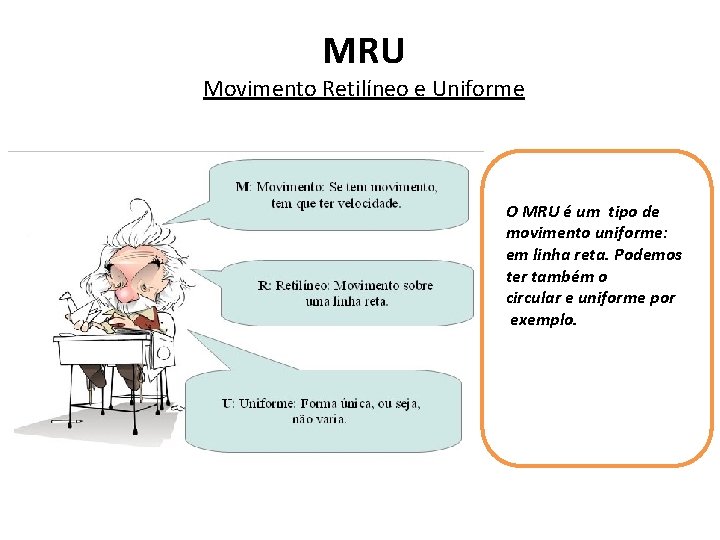 MRU Movimento Retilíneo e Uniforme O MRU é um tipo de movimento uniforme: em