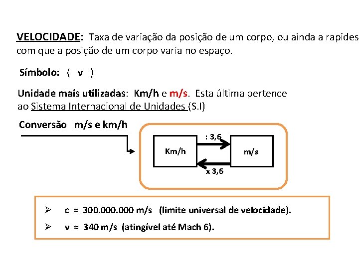 VELOCIDADE: Taxa de variação da posição de um corpo, ou ainda a rapides com