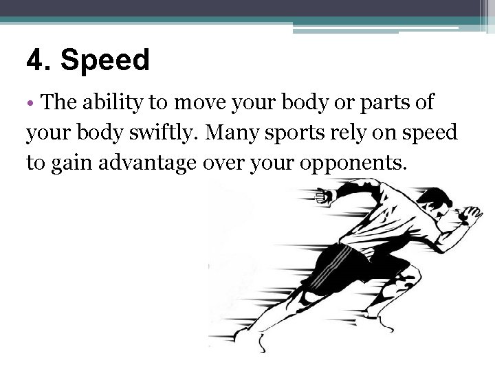 4. Speed • The ability to move your body or parts of your body