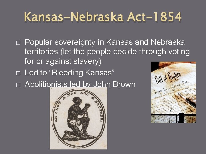 Kansas-Nebraska Act-1854 � � � Popular sovereignty in Kansas and Nebraska territories (let the