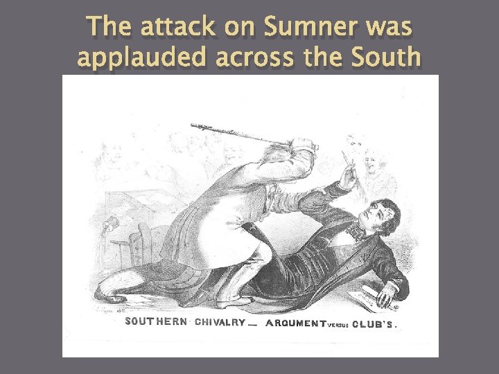 The attack on Sumner was applauded across the South 