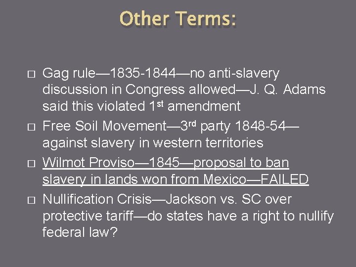 Other Terms: � � Gag rule— 1835 -1844—no anti-slavery discussion in Congress allowed—J. Q.