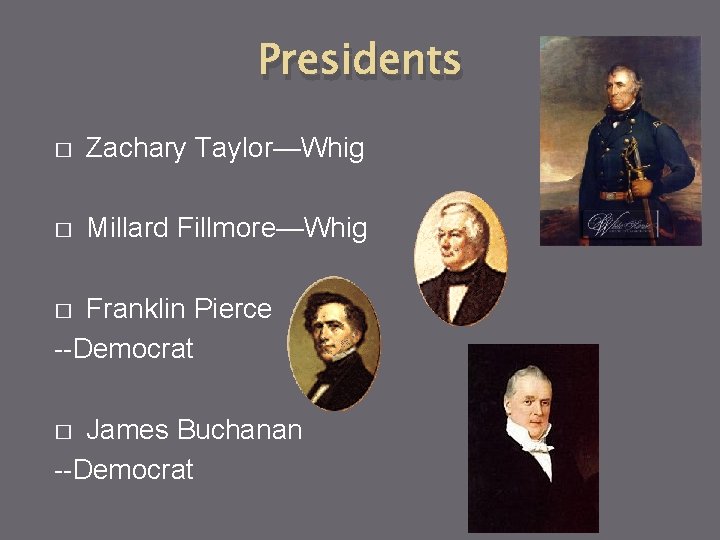 Presidents � Zachary Taylor—Whig � Millard Fillmore—Whig Franklin Pierce --Democrat � James Buchanan --Democrat