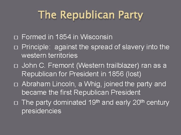 The Republican Party � � � Formed in 1854 in Wisconsin Principle: against the