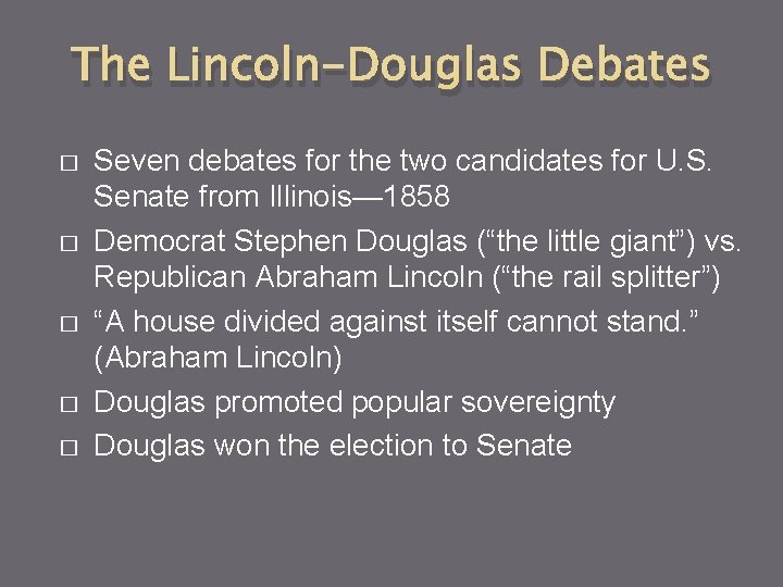 The Lincoln-Douglas Debates � � � Seven debates for the two candidates for U.