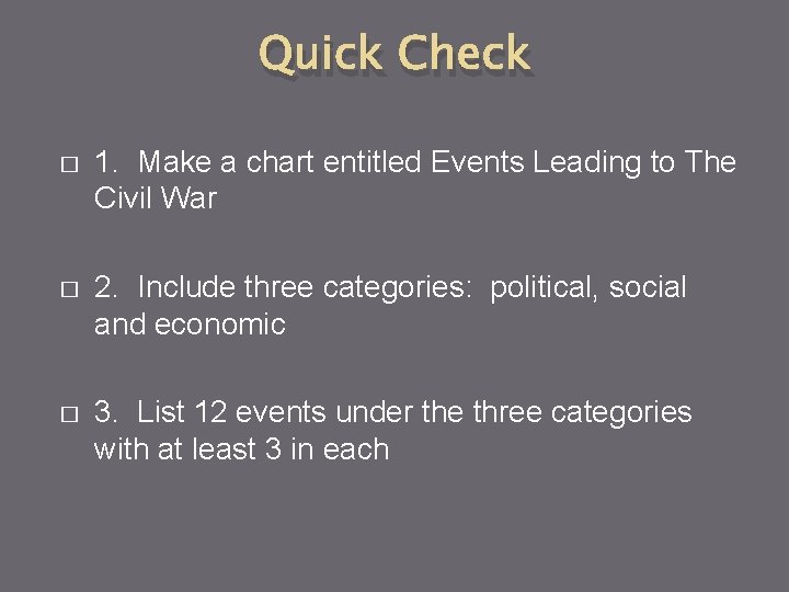 Quick Check � 1. Make a chart entitled Events Leading to The Civil War