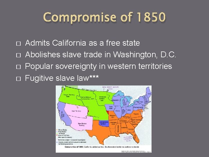 Compromise of 1850 � � Admits California as a free state Abolishes slave trade
