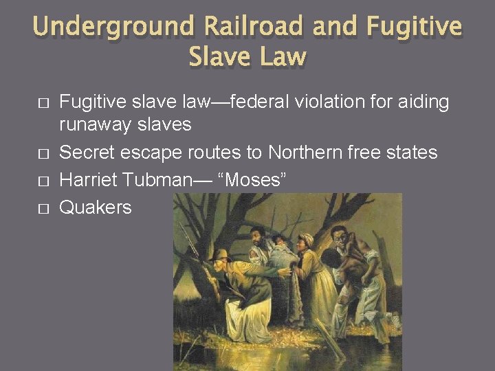 Underground Railroad and Fugitive Slave Law � � Fugitive slave law—federal violation for aiding