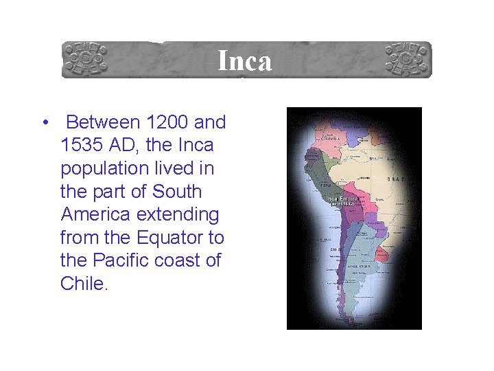  • Between 1200 and 1535 AD, the Inca population lived in the part