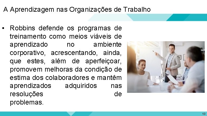 A Aprendizagem nas Organizações de Trabalho • Robbins defende os programas de treinamento como