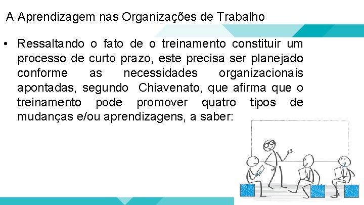 A Aprendizagem nas Organizações de Trabalho • Ressaltando o fato de o treinamento constituir