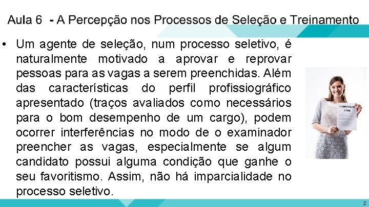  • Um agente de seleção, num processo seletivo, é naturalmente motivado a aprovar