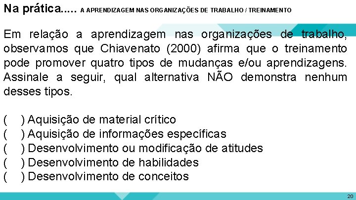 Na prática. . . A APRENDIZAGEM NAS ORGANIZAÇÕES DE TRABALHO / TREINAMENTO Em relação