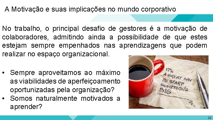 A Motivação e suas implicações no mundo corporativo No trabalho, o principal desafio de