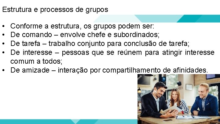 Estrutura e processos de grupos • • Conforme a estrutura, os grupos podem ser: