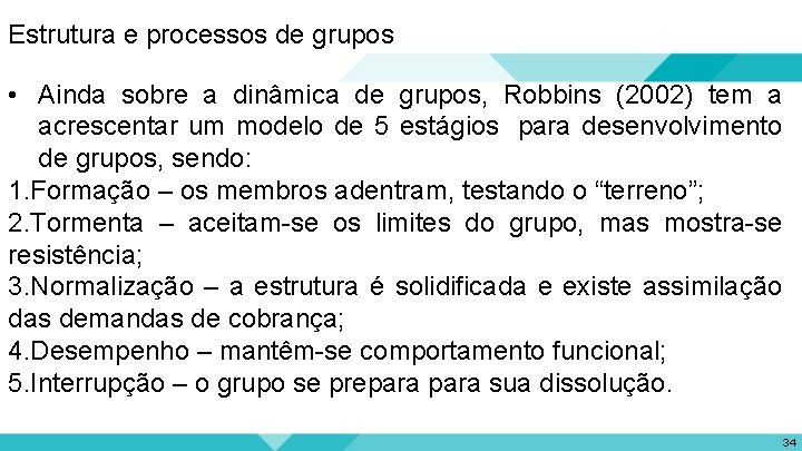 Estrutura e processos de grupos • Ainda sobre a dinâmica de grupos, Robbins (2002)