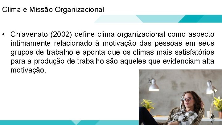 Clima e Missão Organizacional • Chiavenato (2002) define clima organizacional como aspecto intimamente relacionado